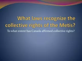 What laws recognize the collective rights of the Metis ?
