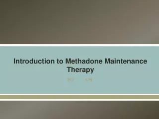 Introduction to Methadone Maintenance Therapy