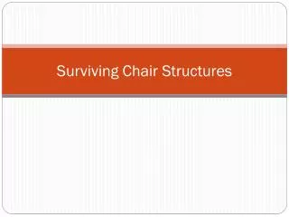 Surviving Chair Structures