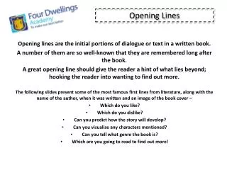 Opening lines are the initial portions of dialogue or text in a written book.