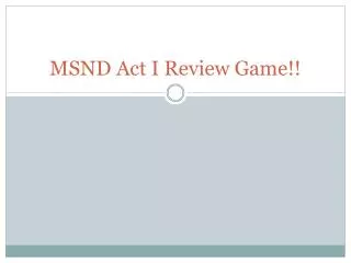 MSND Act I Review Game!!