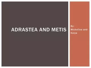 Adrastea and Metis