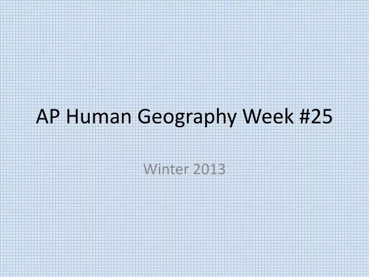ap human geography week 25