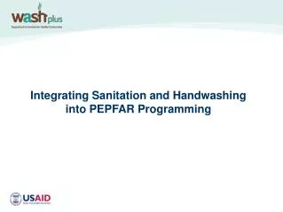 Integrating Sanitation and Handwashing into PEPFAR Programming