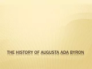 THE HISTORY OF AUGUSTA ADA BYRON