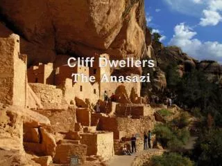 Cliff Dwellers The Anasazi
