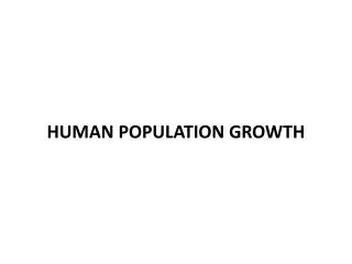 HUMAN POPULATION GROWTH