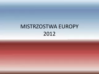 MISTRZOSTWA EUROPY 2012