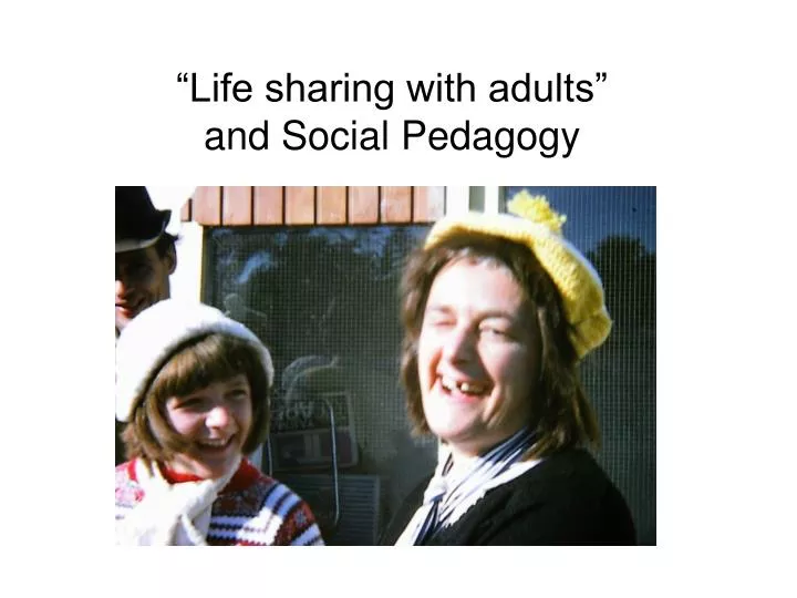 life sharing with adults and social pedagogy