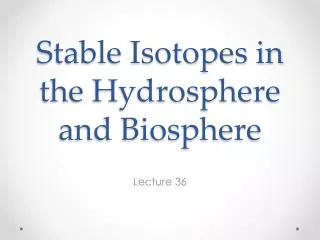 Stable Isotopes in the Hydrosphere and Biosphere