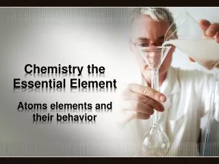 Chemistry the Essential Element
