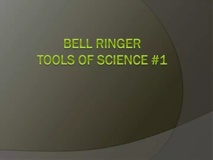 bell ringer tools of science 1