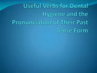 Useful Verbs for Dental Hygiene and the Pronunciation of Their Past Tense Form