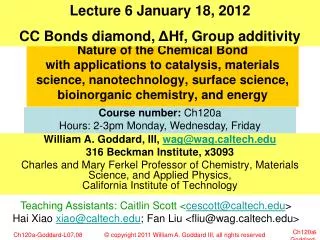 William A. Goddard, III, wag@wag.caltech.edu 316 Beckman Institute, x3093