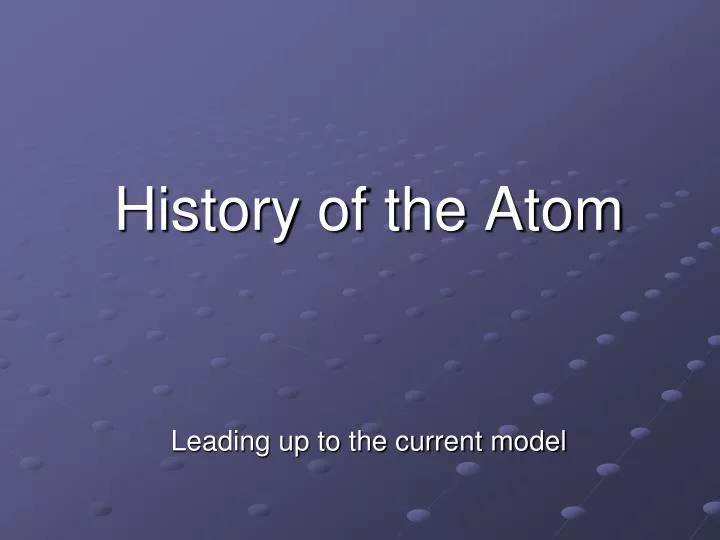 history of the atom leading up to the current model