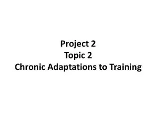 Project 2 Topic 2 Chronic Adaptations to Training