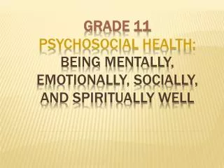Grade 11 Psychosocial Health: Being Mentally, Emotionally, Socially, and Spiritually Well