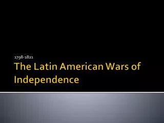 The Latin American Wars of Independence