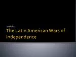 The Latin American Wars of Independence - slide 1