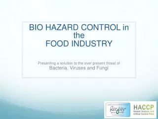 BIO HAZARD CONTROL in the FOOD INDUSTRY Presenting a solution to the ever present threat of