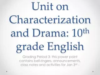 Unit on Characterization and Drama: 10 th grade English