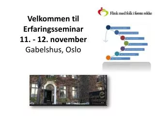 Velkommen til Erfaringsseminar 11 . - 12. november Gabelshus , Oslo