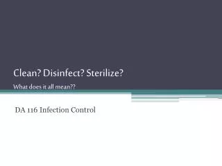 Clean? Disinfect? Sterilize? What does it all mean??