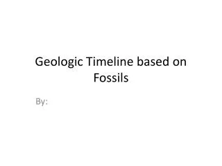 Geologic Timeline based on Fossils