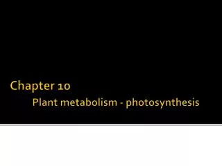 Chapter 10 Plant metabolism - photosynthesis