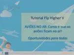 Tutorial Fly Higher V - slide 1