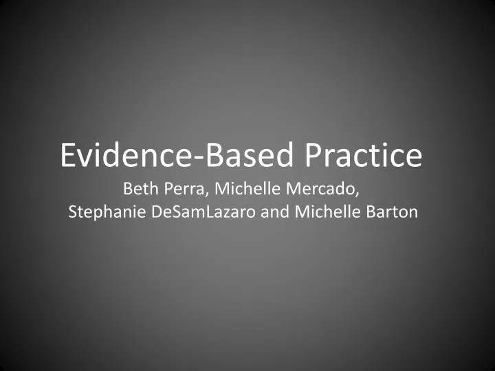 evidence based practice beth perra michelle mercado stephanie desamlazaro and michelle barton