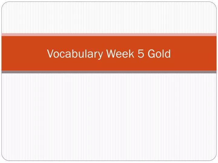 vocabulary week 5 gold