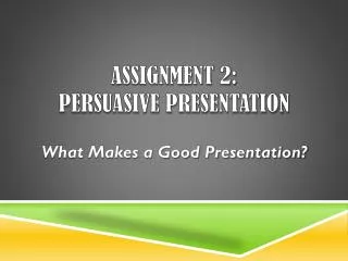 Assignment 2: Persuasive Presentation