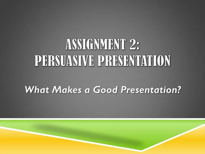 assignment 2 persuasive presentation
