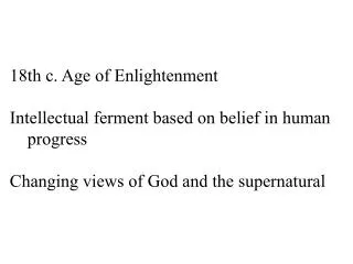 18th c. Age of Enlightenment Intellectual ferment based on belief in human progress