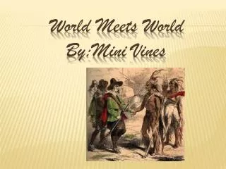 World Meets World By:Mini Vines