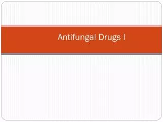 Antifungal Drugs I