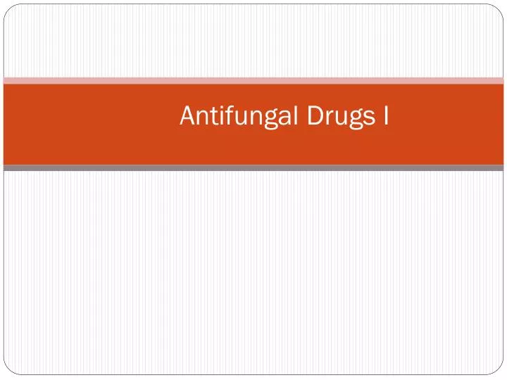 antifungal drugs i