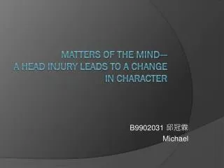 Matters of the mind--- A Head Injury Leads to a Change in Character