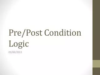 Pre/Post Condition Logic