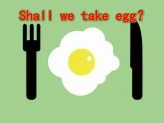 Shall we take egg ?