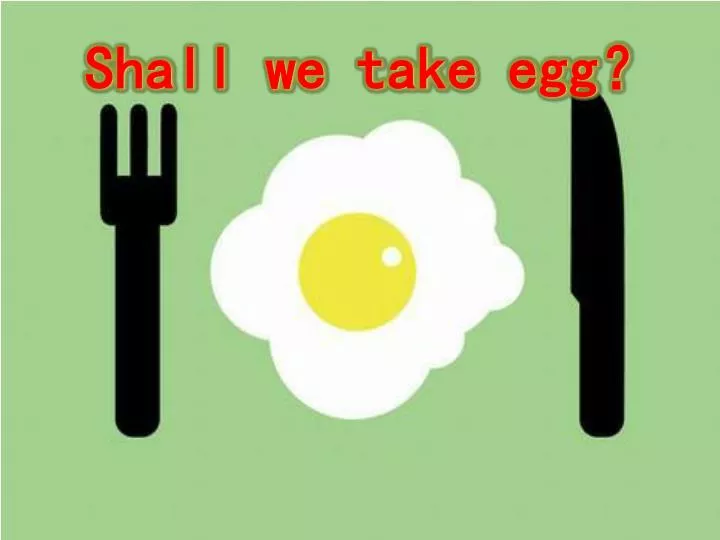 shall we take egg