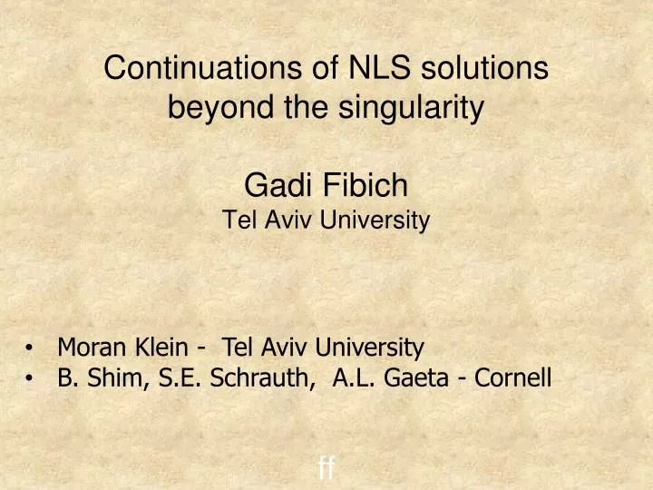 continuations of nls solutions beyond the singularity gadi fibich tel aviv university ff