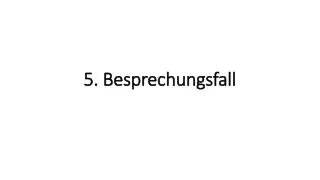 5 besprechungsfall