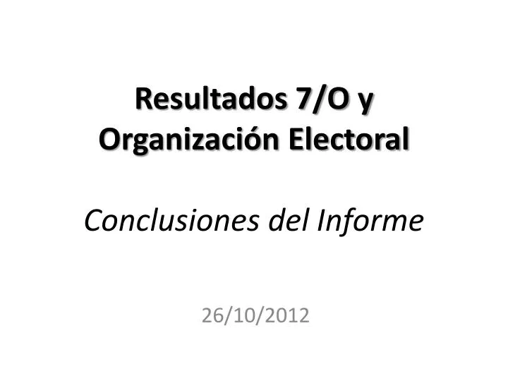 resultados 7 o y organizaci n electoral conclusiones del informe