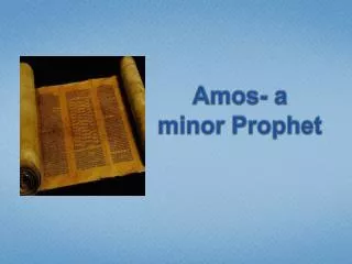 Amos- a minor Prophet