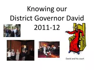 Knowing our District Governor David 2011-12