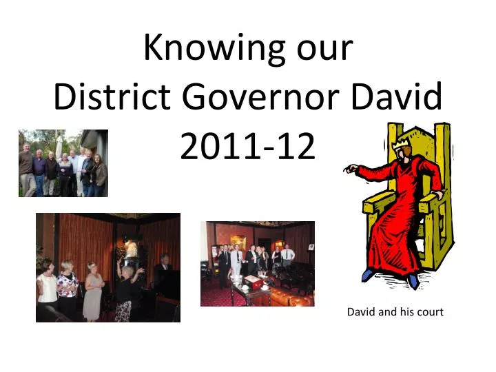 knowing our district governor david 2011 12