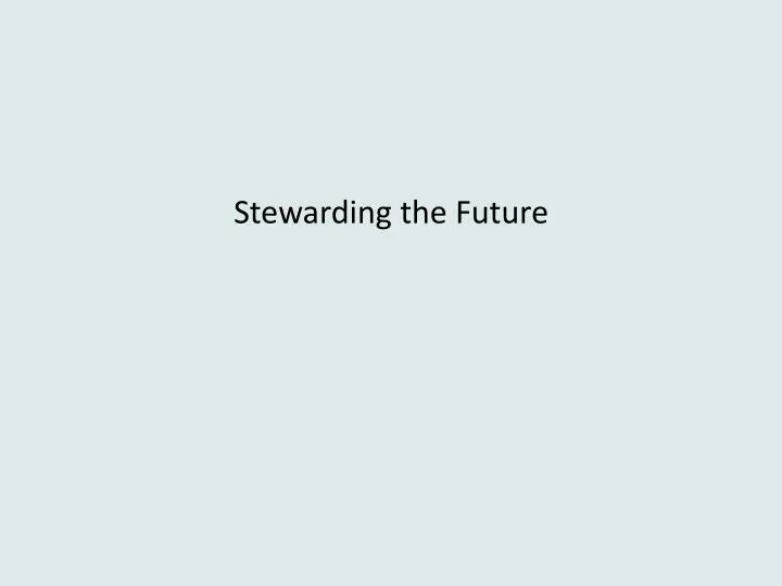 stewarding the future