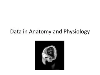 Data in Anatomy and Physiology